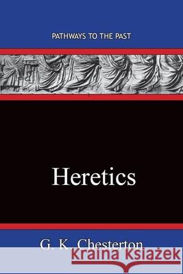 Heretics: Pathways To The Past G. K. Chesterton 9781951497477 Published by Parables