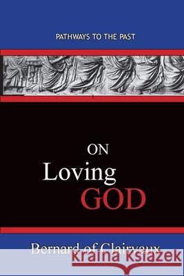 On Loving God: Pathways To The Past Bernard of Clairvaux 9781951497590