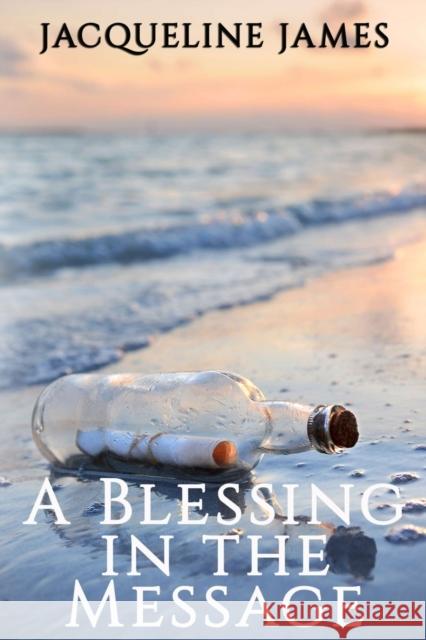 A Blessing in the Message Jacqueline James 9781951497798