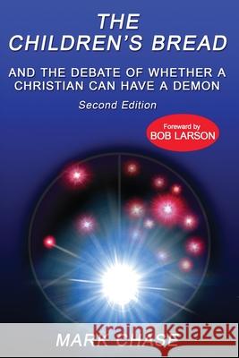 The Children's Bread and the Debate of Whether a Christian Can Have a Demon 2nd Edition Mark Chase 9781951497859 Published by Parables