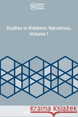 Studies in Rabbinic Narratives, Volume 1 Jeffrey L. Rubenstein 9781951498795 Brown Judaic Studies