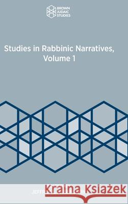 Studies in Rabbinic Narratives, Volume 1 Jeffrey L Rubenstein 9781951498801 Brown Judaic Studies
