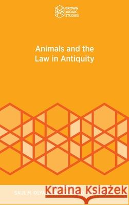 Animals and the Law in Antiquity Saul M. Olyan Jordan D. Rosenblum 9781951498832 Brown Judaic Studies