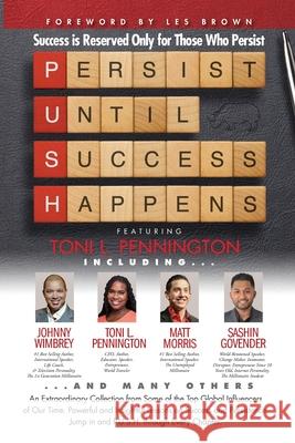 P. U. S. H. Persist until Success Happens Featuring Toni L. Pennington: Success is Reserved Only for Those Who Persist Les Brown Johnny Wimbrey Matt Morris 9781951502027