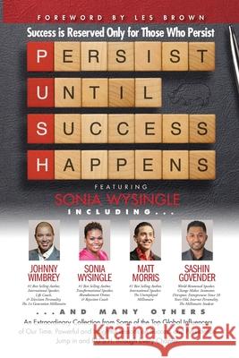 P. U. S. H. Persist until Success Happens Featuring Sonia Wysingle: Success is Reserved Only for Those Who Persist Les Brown Johnny Wimbrey Matt Morris 9781951502102