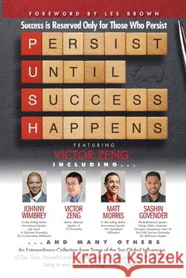 P. U. S. H. Persist until Success Happens Featuring Victor Zeng: Success is Reserved Only for Those Who Persist Les Brown Johnny Wimbrey Matt Morris 9781951502218
