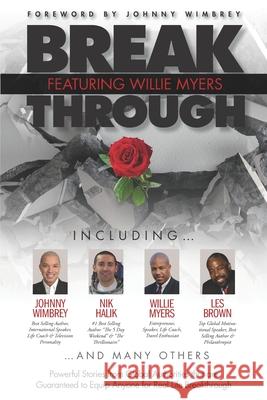 Break Through Featuring Willie Myers: Powerful Stories from Global Authories that are Guaranteed to Equip Anyone for Real Life Breakthrough. Johnny Wimbrey Nik Halik Les Brown 9781951502225