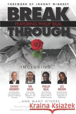 Break Through Featuring Phillip Bilal: Powerful Stories from Global Authorities that are Guaranteed to Equip Anyone for Real Life Breakthrough Johnny Wimbrey Les Brown Nik Halik 9781951502249 Wimbrey Training Systems