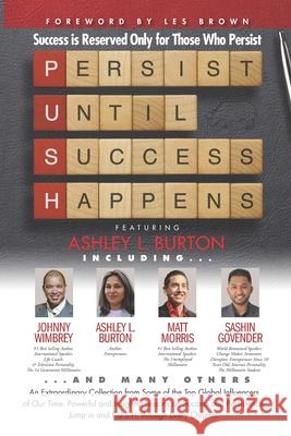 P. U. S. H. Persist until Success Happens Featuring Ashley L. Burton: Success Is Reserved Only for Those Who Persist Les Brown Johnny Wimbrey Matt Morris 9781951502294 Wimbrey Training Systems