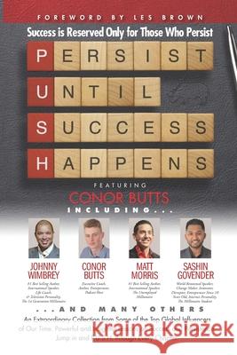 P. U. S. H. Persist until Success Happens Featuring Conor Butts: Success Is Reserved Only for Those Who Persist Les Brown Johnny Wimbrey Matt Morris 9781951502317