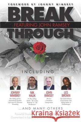 Break Through Featuring John Ramsey: Powerful Stories from Global Authorities That Are Guaranteed to Equip Anyone for Real Life Breakthrough Johnny Wimbrey Les Brown Nik Halik 9781951502324 Wimbrey Training Systems