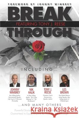 Break Through Featuring Tony J. Reese: Powerful Stories from Global Authorities That Are Guaranteed to Equip Anyone for Real Life Breakthrough Johnny Wimbrey Les Brown Nik Halik 9781951502348 Wimbrey Training Systems