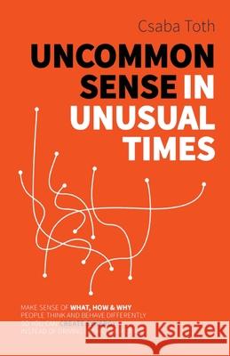 Uncommon Sense in Unusual Times: How to stay relevant in the 21st century by understanding ourselves and others better than social media algorithms an Toth, Csaba 9781951503086