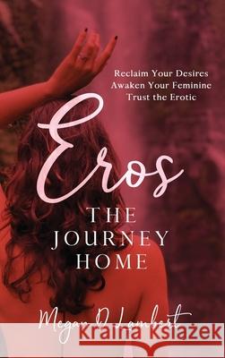 Eros: The Journey Home Lambert, Megan D. 9781951503444