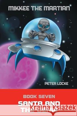 Mikkee the Martian 7: Santa and the Genie Locke, Peter 9781951505042 Booktrail Publishing