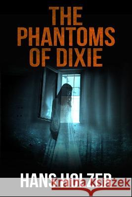 The Phantoms of Dixie Hans Holzer   9781951510084