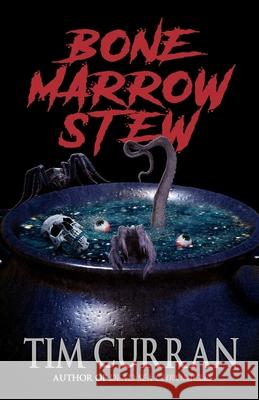 Bone Marrow Stew Tim Curran 9781951510299 Macabre Ink