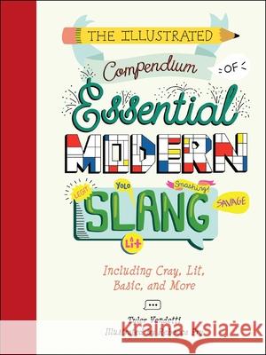 The Illustrated Compendium of Essential Modern Slang: Including Cray, Lit, Basic, and More Tyler Vendetti Rebecca Pry 9781951511029 Whalen Book Works