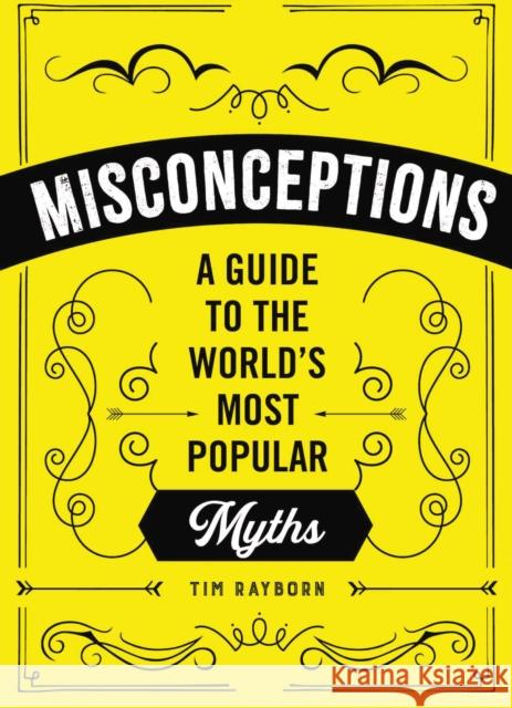 Misconceptions: A Guide to the World's Most Popular Myths Rayborn, Tim 9781951511043 Whalen Book Works