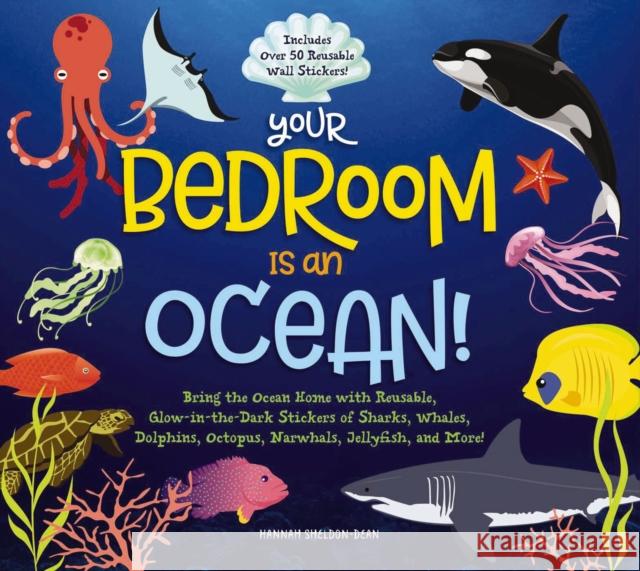 Your Bedroom Is an Ocean!: Bring the Sea Home with Reusable, Glow-In-The-Dark (Bpa-Free!) Stickers of Sharks, Whales, Dolphins, Octopus, Narwhals Sheldon-Dean, Hannah 9781951511197 Whalen Book Works