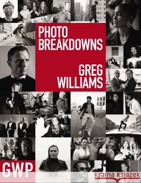 Greg Williams Photo Breakdowns: The Stories Behind 100 Portraits Greg Williams 9781951511500 Whalen Studios Editions