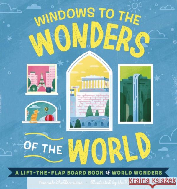 Windows to the Wonders of the World: A Lift-The-Flap Board Book of World Wonders Sheldon-Dean, Hannah 9781951511579 Whalen Book Works