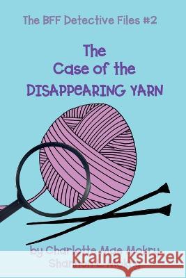 The Case of the Disappearing Yarn Charlotte M Mokry Shannon L Mokry  9781951521882