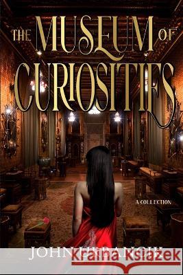 The Museum of Curiosities John Urbancik 9781951522094 Darkfluidity