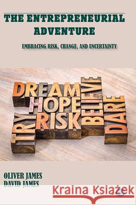 The Entrepreneurial Adventure: Embracing Risk, Change, and Uncertainty Oliver James David James 9781951527105 Business Expert Press