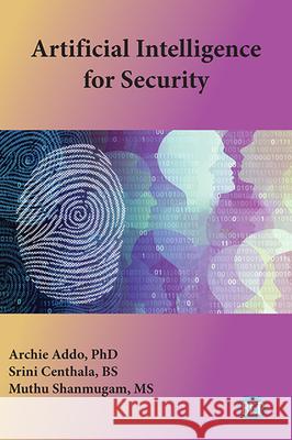 Artificial Intelligence for Security Archie Addo Srini Centhala Muthu Shanmugam 9781951527266 Business Expert Press