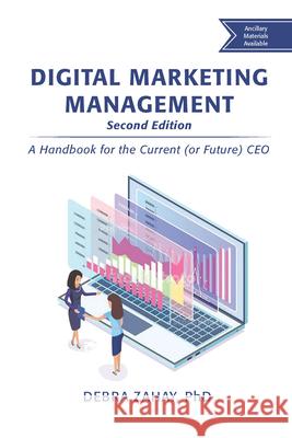 Digital Marketing Management, Second Edition: A Handbook for the Current (or Future) CEO Debra Zahay 9781951527921