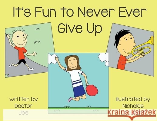 It's Fun to Never Ever Give Up Doctor Joe 9781951530297