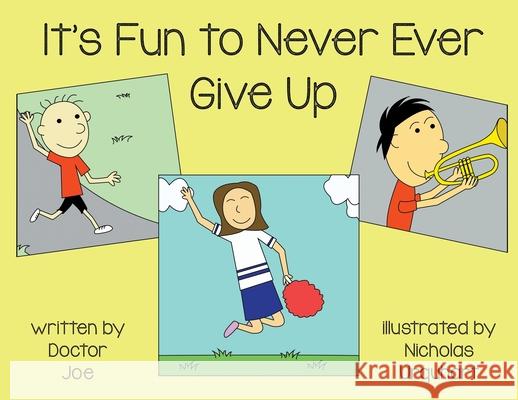 It's Fun to Never Ever Give Up Doctor Joe 9781951530297