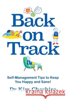 Back on Track: Self-Management Tips to Keep You Happy and Sane! Cheshire, Kim 9781951530310