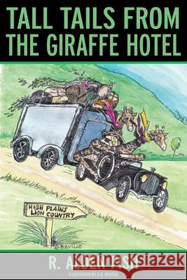 Tall Tails from the Giraffe Hotel R. Alden Fish 9781951530709 Strategic Book Publishing & Rights Agency, LL