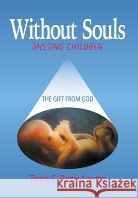 Without Souls: Missing Children - The Gift from God Deacon Tanya E(liz)Abeth Partin Lawton 9781951530792 Strategic Book Publishing & Rights Agency, LL