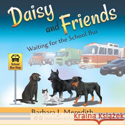 Daisy and Friends Waiting for the School Bus Barbara J. Meredith 9781951530921 Strategic Book Publishing & Rights Agency, LL