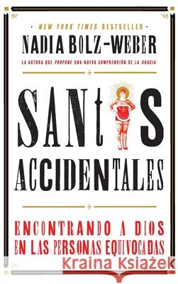 Santos Accidentales: Encontrando a Dios en las Personas Equivocadas Nadia Bolz-Weber 9781951539061 Juanuno1 Ediciones