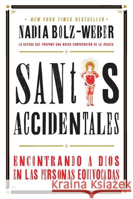 Santos Accidentales: Encontrando a Dios en las Personas Equivocadas Nadia Bolz-Weber 9781951539078 Juanuno1 Ediciones