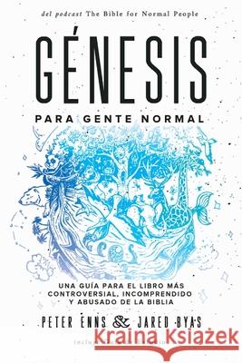 Génesis para Gente Normal: Una guía para el libro más controversial, incomprendido y abusado de la Biblia Enns, Peter 9781951539399 Juanuno1 Ediciones