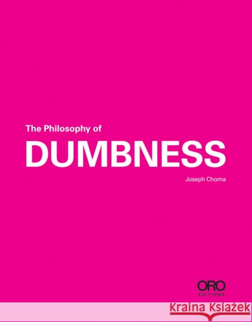 The Philosophy of Dumbness Joseph Choma 9781951541378 Oro Editions