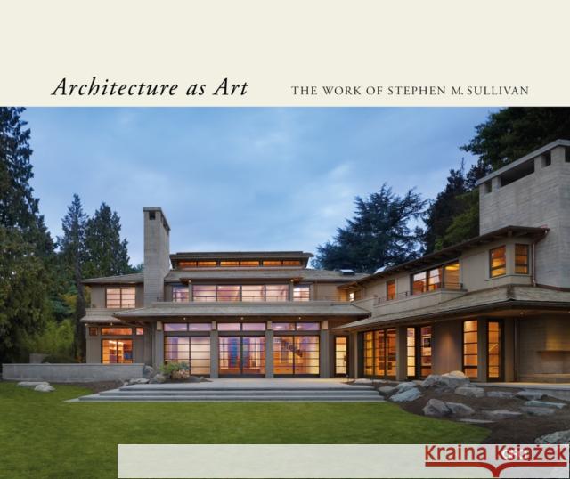 Architecture as Art: The Work of Stephen M. Sullivan Stephen M. Sullivan 9781951541583