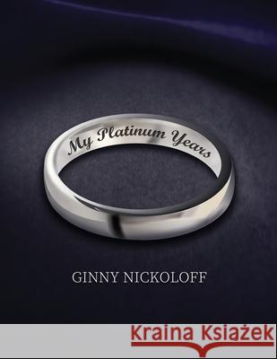 My Platinum Years Ginny Nickoloff 9781951543129 Dancing Crows Press