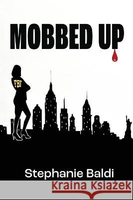 Mobbed Up Stephanie Baldi   9781951543204 Dancing Crows Press