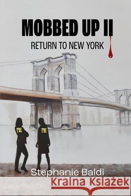 Mobbed Up II: Return to New York Stephanie Baldi 9781951543341