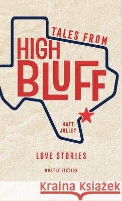Tales from High Bluff: Love Stories Matt Jolley 9781951543471 Dancing Crows Press
