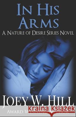 In His Arms: A Nature of Desire Series Novel Joey W. Hill 9781951544058 Story Witch Press