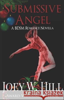 Submissive Angel: A BDSM Romance Novella Joey W. Hill 9781951544133 Story Witch Press