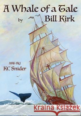 A Whale Of A Tale: (In The Midst Of A Gale) Bill Kirk, Kc Snider 9781951545239