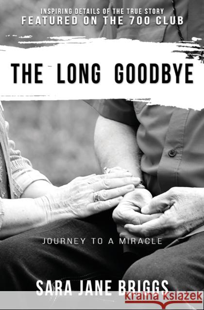The Long Goodbye: journey to a miracle Sara Jane Briggs 9781951551063 Sir Brody Books